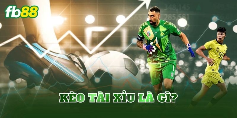 Kèo tài xỉu là gì?