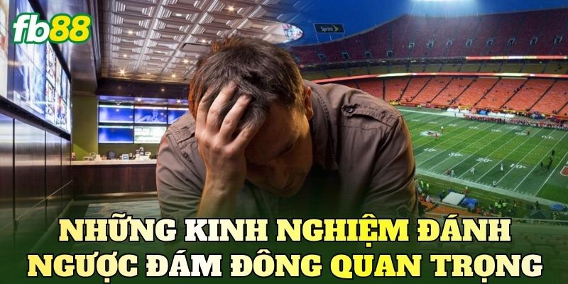 Những kinh nghiệm đánh ngược đám đông quan trọng