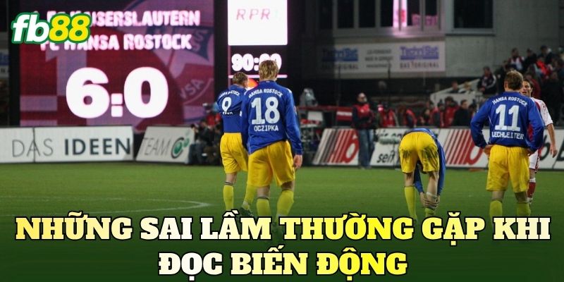 Theo Dõi Biến Động Tỷ Lệ Kèo Và Cách Đọc Dữ Liệu 4 Những sai lầm thường gặp khi đọc biến động