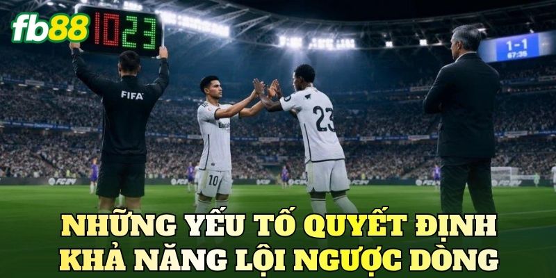 Những yếu tố quyết định khả năng lội ngược dòng