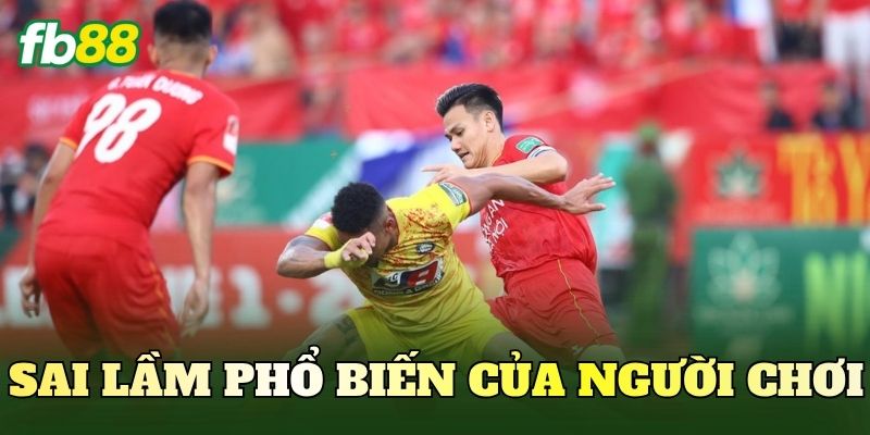 Sai lầm phổ biến của người chơi
