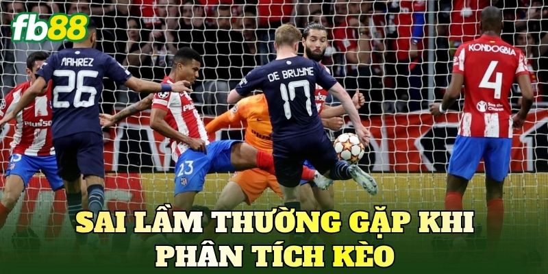 Cách Cược Champions League Chuẩn: Bí Kíp Thực Chiến Dễ Hiểu 4 Sai lầm thường gặp khi phân tích kèo