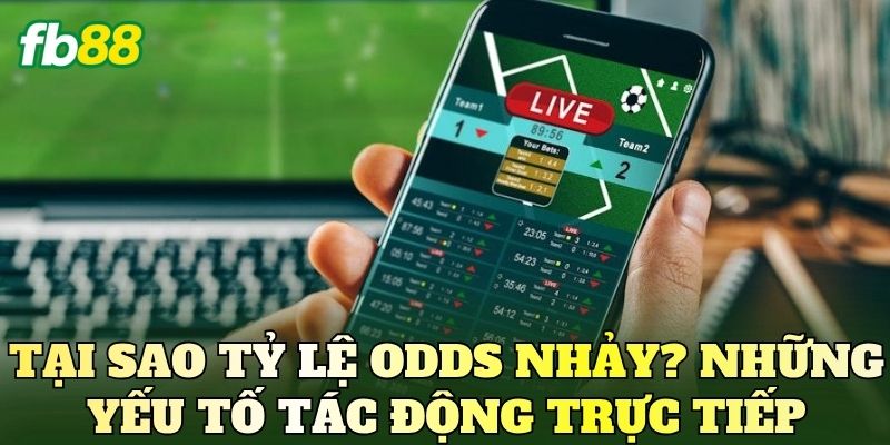 Tại Sao Tỷ Lệ Odds Nhảy? Lý Do Odds Thay Đổi Liên Tục 3 Tại sao tỷ lệ odds nhảy? Những yếu tố tác động trực tiếp