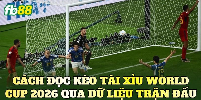 Kèo Tài Xỉu World Cup 2026: Góc Nhìn Phân Tích Bàn Thắng 3 Cách đọc kèo tài xỉu World Cup 2026 qua dữ liệu trận đấu