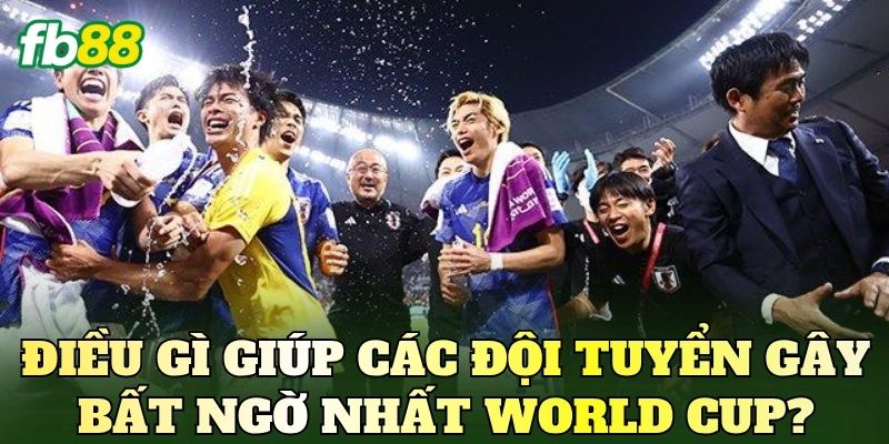 Điều gì giúp các đội tuyển gây bất ngờ nhất World Cup?