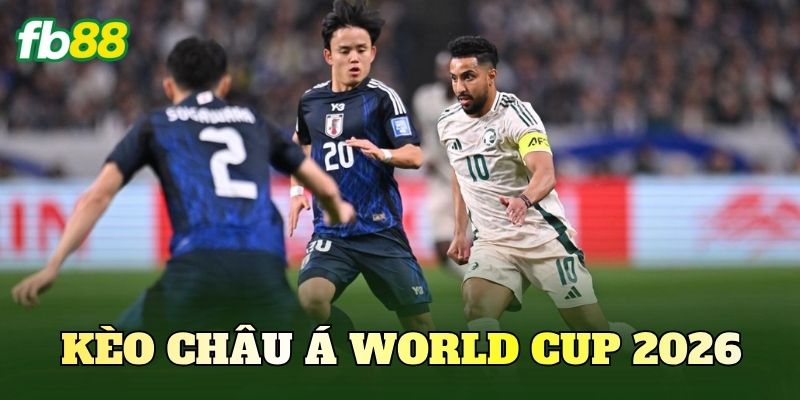 Kèo Châu Á World Cup 2026: Cách Đọc Tỷ Lệ Handicap 1 Kèo Châu Á World Cup 2026