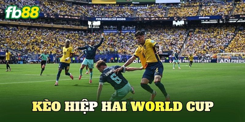 Kèo Hiệp Hai World Cup Là Gì? Phân Tích Diễn Biến Trận Đấu 1 Kèo Hiệp Hai World Cup