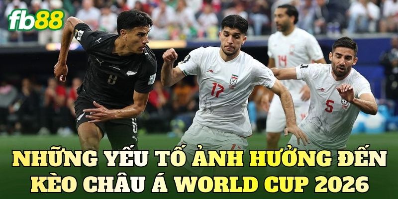 Kèo Châu Á World Cup 2026: Cách Đọc Tỷ Lệ Handicap 3 Những yếu tố ảnh hưởng đến kèo châu Á World Cup 2026
