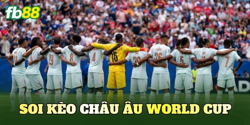 Soi Kèo Châu Âu World Cup: Phân Tích Trận Cầu Đáng Chú Ý 1 Soi Kèo Châu Âu World Cup