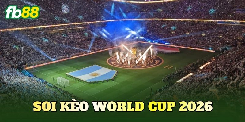 Soi Kèo World Cup 2026: Nhận Định Trước Giờ G 1 Soi Kèo World Cup 2026