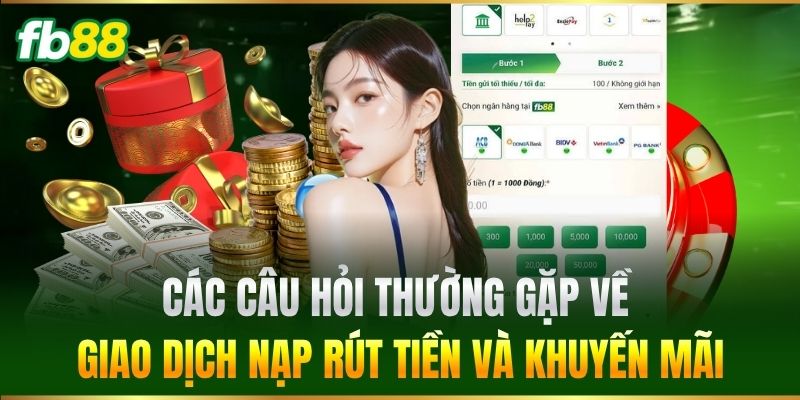 Câu Hỏi Thường Gặp 2 Các Câu Hỏi Thường Gặp về giao dịch nạp rút tiền và khuyến mãi