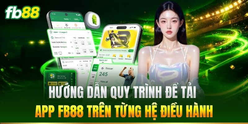 Hướng dẫn tải app FB88 tr&ecirc;n từng hệ điều h&agrave;nh