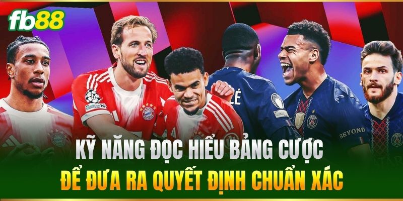 Kỹ năng đọc hiểu bảng cược để đưa ra quyết định chuẩn xác