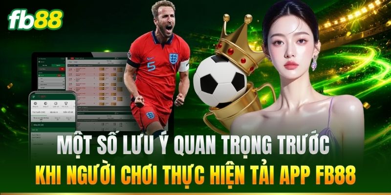 Một số lưu &yacute; trước khi tải app
