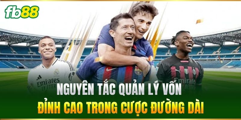 Nguyên tắc quản lý vốn đỉnh cao trong cược đường dài