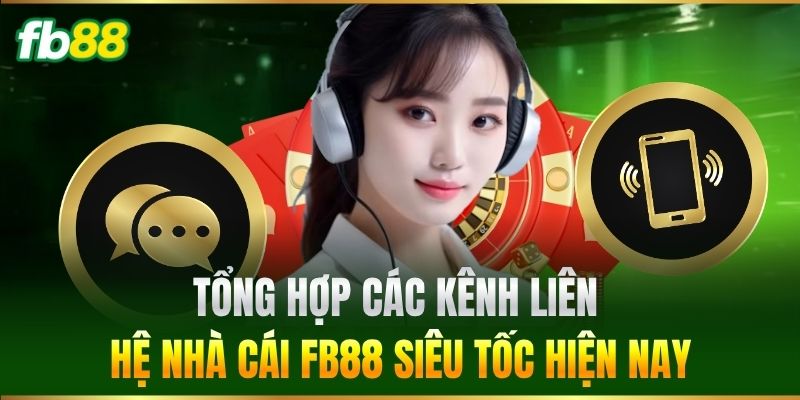 Tổng hợp các kênh Liên Hệ nhà cái FB88 siêu tốc hiện nay